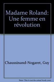 Madame Roland: Une femme en revolution (French Edition)