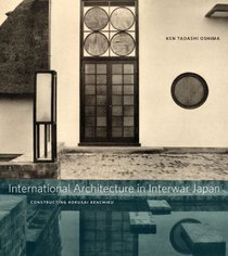 International Architecture in Interwar Japan: Constructing Kokusai Kenchiku