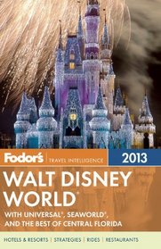 Fodor's Walt Disney World 2013: With Universal, SeaWorld, and the Best of Central Florida (Full-color Travel Guide)