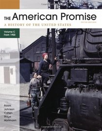 The American Promise,  Volume C: A History of the United States: Since 1890