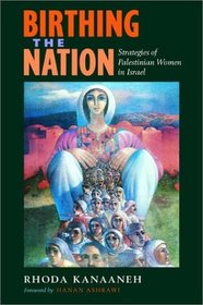Birthing the Nation: Strategies of Palestinian Women in Israel (California Series in Public Anthropology, 2)