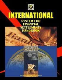 International System for Financial Settlements Handbook (World Business, Investment and Government Library)