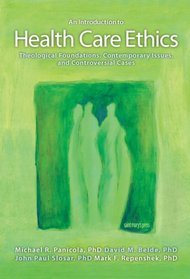 An Introduction to Health Care Ethics: Theological Foundations, Contemporary Issues, and Controversial Cases