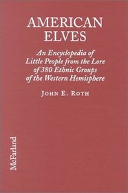 American Elves: An Encyclopedia of Little People from the Lore of 380 Ethnic Groups of the Western Hemisphere