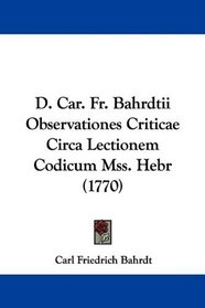 D. Car. Fr. Bahrdtii Observationes Criticae Circa Lectionem Codicum Mss. Hebr (1770) (Latin Edition)
