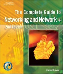 The Complete Guide to Networking and Network +