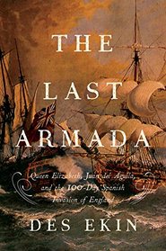 The Last Armada: Queen Elizabeth, Juan del guila, and the 100-Day Invasion of England