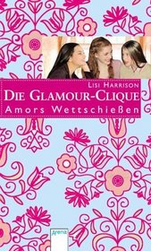 Die Glamour-Clique 04. Amors Wettschieen