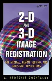 2-D and 3-D Image Registration : for Medical, Remote Sensing, and Industrial Applications