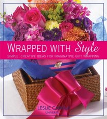 Wrapped With Style: Simple, Creative Ideas for Imaginative Gift Wrapping