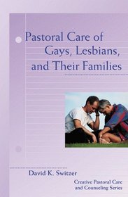 Pastoral Care of Gays, Lesbians, and Their Families (Creative Pastoral Care and Counseling Series)