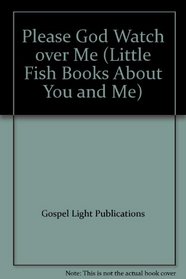 Please God Watch over Me (Little Fish Books About You and Me)