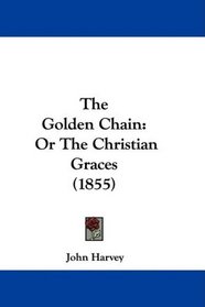 The Golden Chain: Or The Christian Graces (1855)