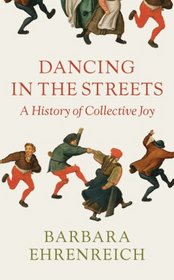 Dancing in the Streets : A History of Collective Joy