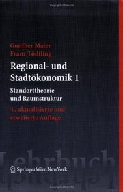 Regional- und Stadtkonomik 1: Standorttheorie und Raumstruktur (Springers Kurzlehrbcher der Wirtschaftswissenschaften) (German Edition)