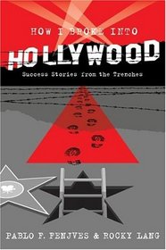 How I Broke into Hollywood: Success Stories from the Trenches