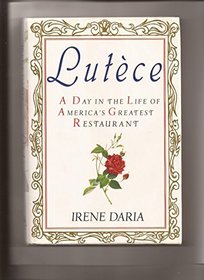 Lutece : A Day in the Life of America's Greatest Restaurant