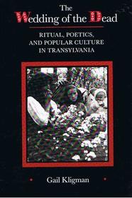The Wedding of the Dead: Ritual, Poetics, and Popular Culture in Transylvania (Studies on the History of Society and Culture)