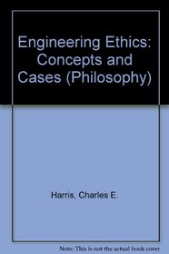 Engineering Ethics: Concepts and Cases (Philosophy)