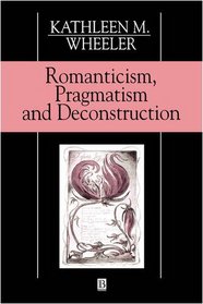 Romanticism, Pragmatism and Deconstruction