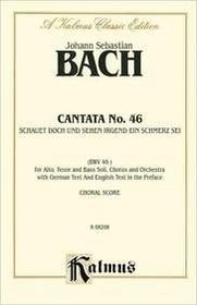 Cantata No. 46 -- Schauet doch und sehet, ob irgend ein Schmerz sei (Kalmus Edition) (German Edition)