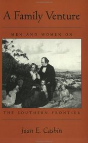 A Family Venture : Men and Women on the Southern Frontier