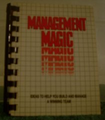 Management Magic: Ideas to Help You Build and Manage a Winning           Team