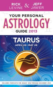 Your Personal Astrology Guide 2013 Taurus (Your Personal Astrology Guide: Taurus)