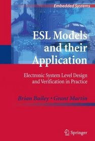 ESL Models and their Application: Electronic System Level Design and Verification in Practice (Embedded Systems)