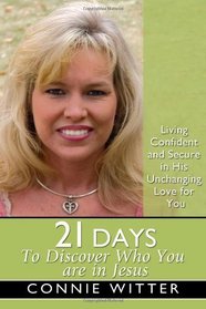 21 Days to Discover Who You Are in Christ: Living Confident and Secure in His Unchanging Love for You (21 Days Series)