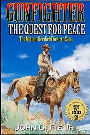 Gunfighter: Morgan Deerfield: The Quest For Peace (The Morgan Deerfield Western Saga)