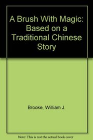 A Brush With Magic: Based on a Traditional Chinese Story