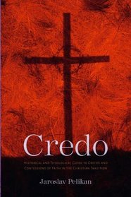 Credo : Historical and Theological Guide to Creeds and Confessions of Faith in the Christian Tradition