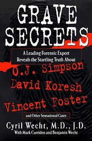 Grave Secrets: A Leading Forensic Expert Reveals the Startling Truth About O.J. Simpson, David Koresh, Vincent Foster, and Other Sensational Cases