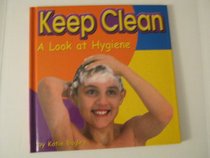 Keep Clean: A Look at Hygiene (Your Health)