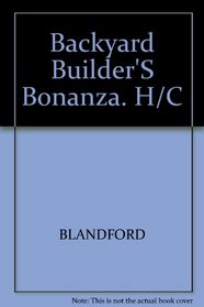 Backyard Builder'S Bonanza. H/C