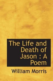 The Life and Death of Jason : A Poem