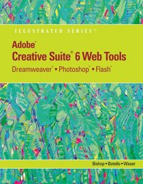 Adobe CS6 Web Tools: Dreamweaver, Photoshop, and Flash Illustrated (Adobe Cs6 By Course Technology)