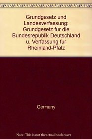 Grundgesetz und Landesverfassung: Grundgesetz fur die Bundesrepublik Deutschland u. Verfassung fur Rheinland-Pfalz (German Edition)