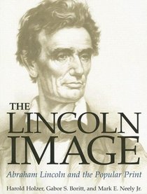 The Lincoln Image: ABRAHAM LINCOLN AND THE POPULAR PRINT