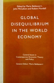 Global Disequilibrium in the World Economy (Central Issues in Contemporary Economic Theory and Policy)