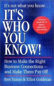 It's Who You Know: How to Make the Right Business Connections -- and Make Them Pay Off