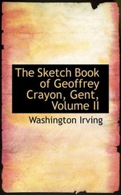 The Sketch Book of Geoffrey Crayon, Gent, Volume II