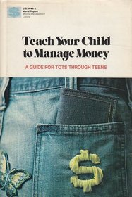 Teach Your Child to Manage Money: A Guide for Tots Through Teens