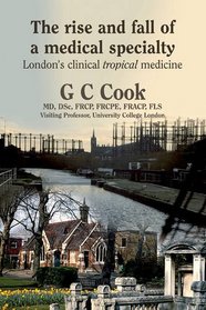 The Rise and Fall of a Medical Specialty: London's Clinical Tropical Medicine