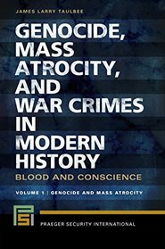 Genocide, Mass Atrocity, and War Crimes in Modern History [2 volumes]: Blood and Conscience (Praeger Security International)