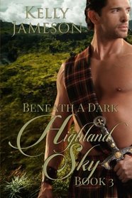 Beneath a Dark Highland Sky: Book 3 Hot Highlands Romance series (Volume 3)