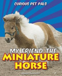 My Friend the Miniature Horse (Curious Pet Pals)
