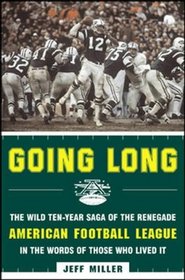 Going Long: The Wild Ten-Year Saga of the Renegade American Football League in the Words of Those Who Lived It