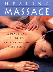 The Healing Massage : A Practical Guide to Relaxation and Well-Being